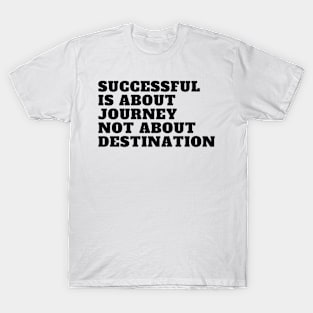 Successful is About Journey T-Shirt